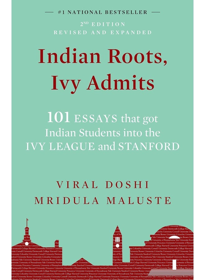 Indian Roots, Ivy Admits: 101 ESSAYS that got Indian Students into the IVY LEAGUE and STANFORD - 2nd Edition-Revised & Expanded (English)